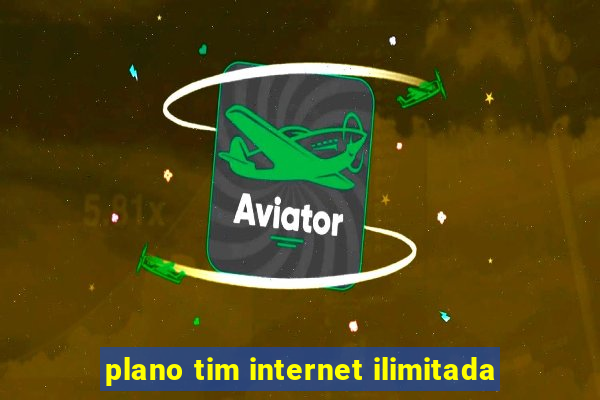 plano tim internet ilimitada